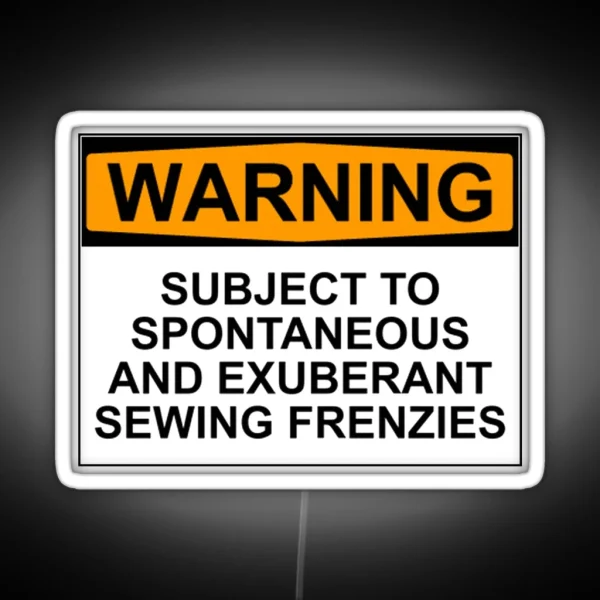 WARNING SUBJECT TO SPONTANEOUS AND EXUBERANT SEWING RGB Neon Sign
