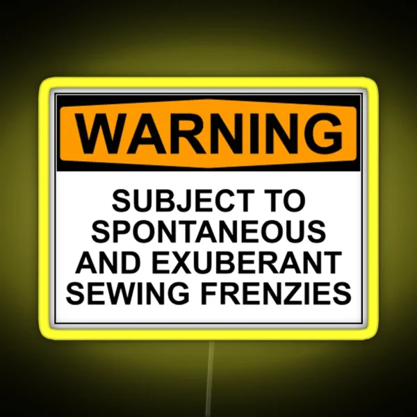WARNING SUBJECT TO SPONTANEOUS AND EXUBERANT SEWING RGB Neon Sign