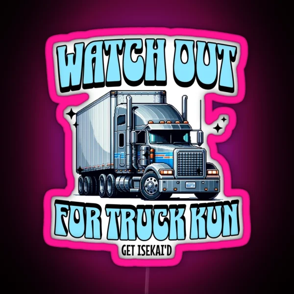 Watch Out For Truck Kun RGB Neon Sign