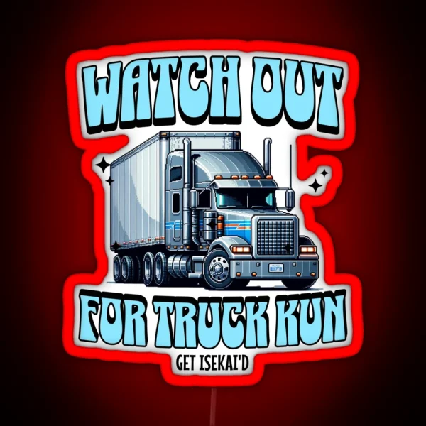 Watch Out For Truck Kun RGB Neon Sign