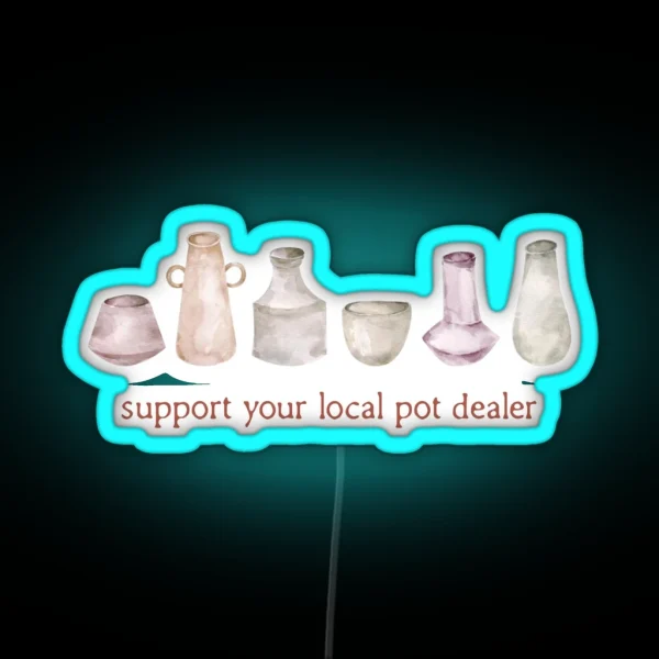 Watercolour Pottery Support Your Local Pot RGB Neon Sign