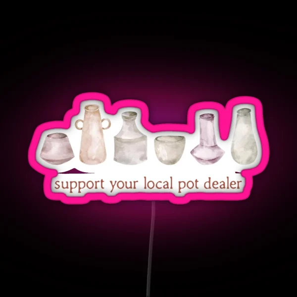 Watercolour Pottery Support Your Local Pot RGB Neon Sign