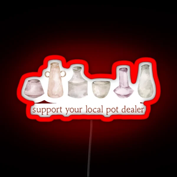 Watercolour Pottery Support Your Local Pot RGB Neon Sign