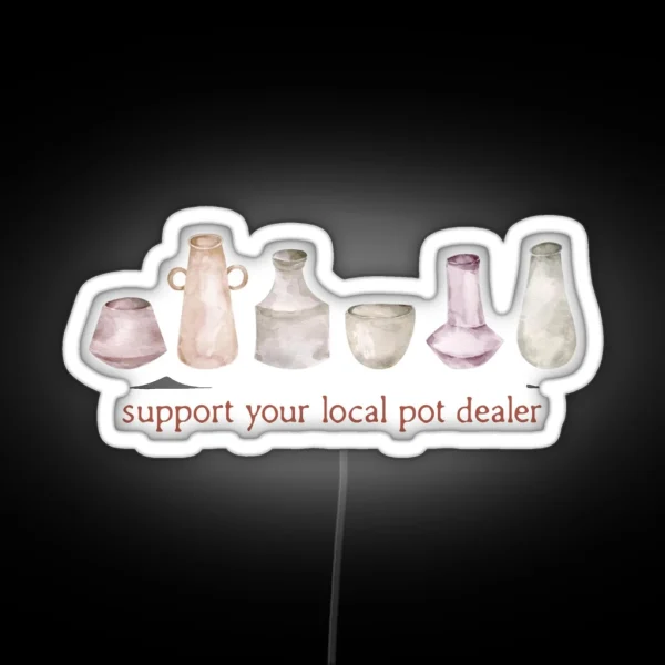 Watercolour Pottery Support Your Local Pot RGB Neon Sign