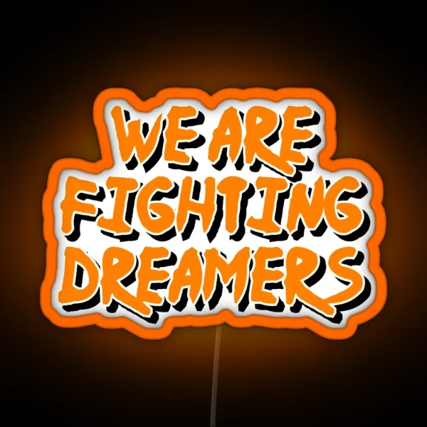 We Are Fighting Dreamers RGB Neon Sign