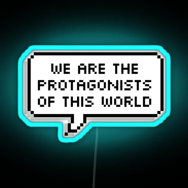 We Are The Protagonists Of This World RGB Neon Sign