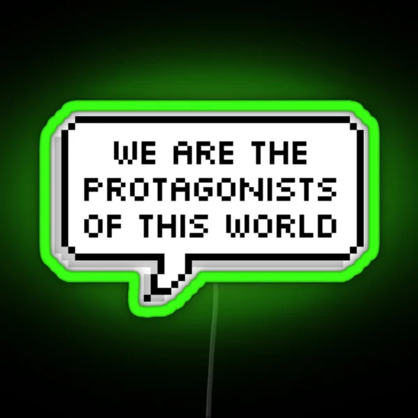We Are The Protagonists Of This World RGB Neon Sign