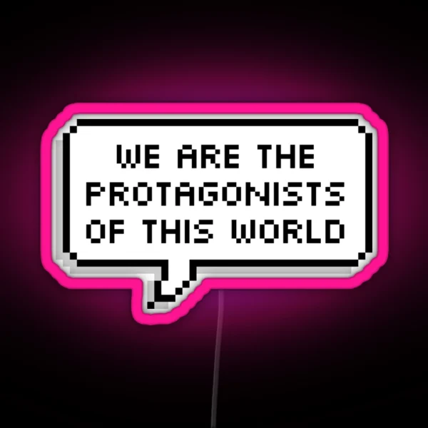 We Are The Protagonists Of This World RGB Neon Sign