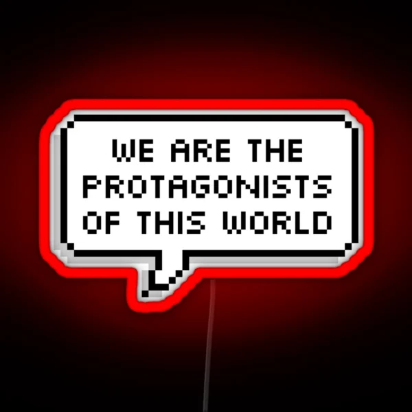 We Are The Protagonists Of This World RGB Neon Sign