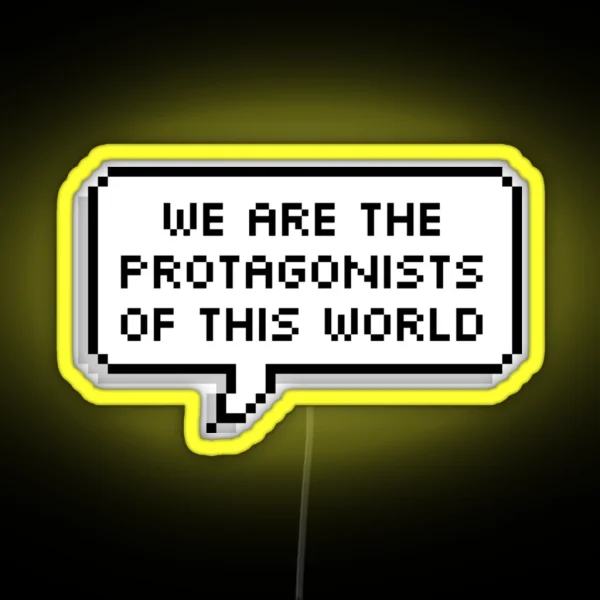 We Are The Protagonists Of This World RGB Neon Sign