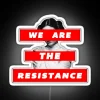 Neon sign reading "We Are The Resistance" in bold, futuristic font.