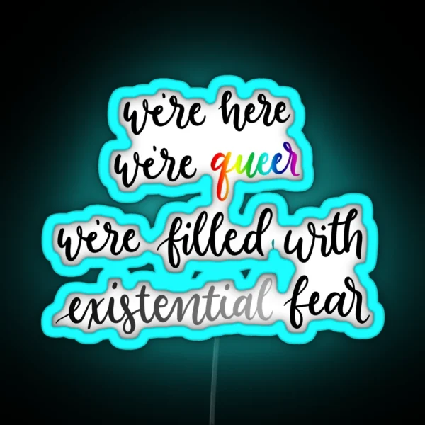We Re Here We Re Queer We Re Filled With Existential RGB Neon Sign