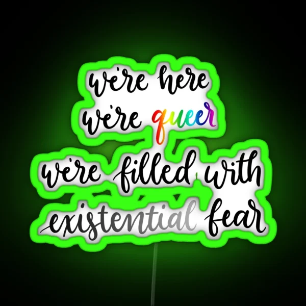 We Re Here We Re Queer We Re Filled With Existential RGB Neon Sign