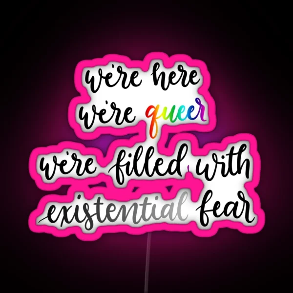 We Re Here We Re Queer We Re Filled With Existential RGB Neon Sign
