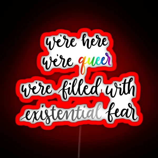 We Re Here We Re Queer We Re Filled With Existential RGB Neon Sign