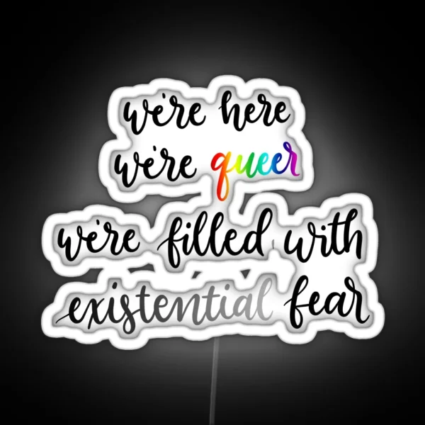 We Re Here We Re Queer We Re Filled With Existential RGB Neon Sign