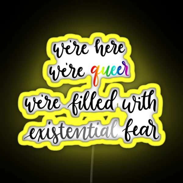 We Re Here We Re Queer We Re Filled With Existential RGB Neon Sign