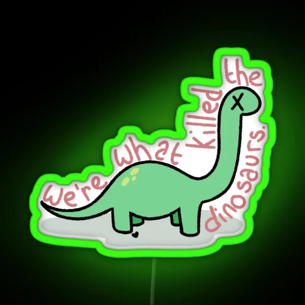 We Re What Killed The Dinosaurs RGB Neon Sign