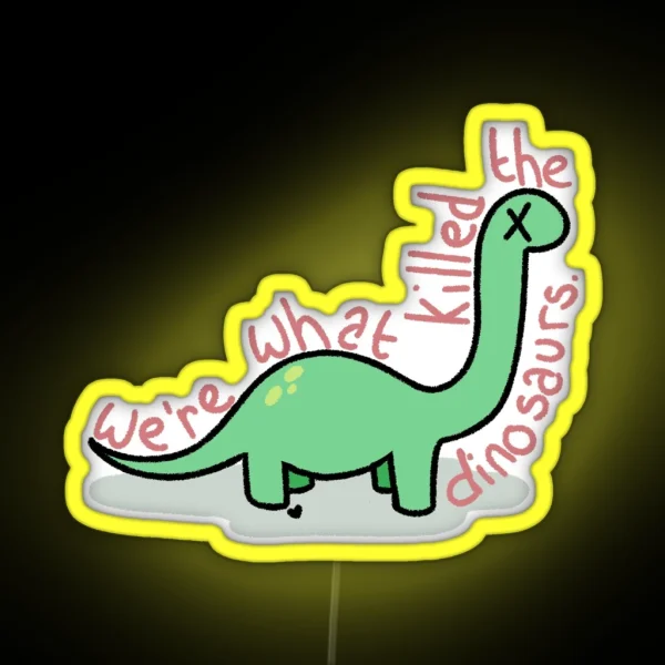 We Re What Killed The Dinosaurs RGB Neon Sign