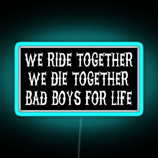 We Ride Together We Die Together Bad Boys For Life Black RGB Neon Sign