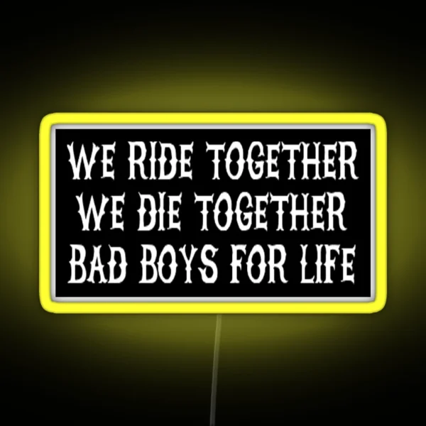 We Ride Together We Die Together Bad Boys For Life Black RGB Neon Sign