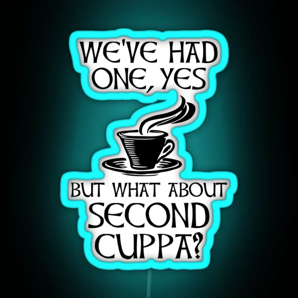 We Ve Had One Yes But What About Second Cuppa RGB Neon Sign