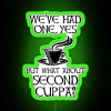 Neon sign reading 'We've had one yes, but what about second cuppa?'