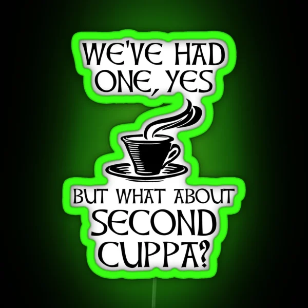 We Ve Had One Yes But What About Second Cuppa RGB Neon Sign