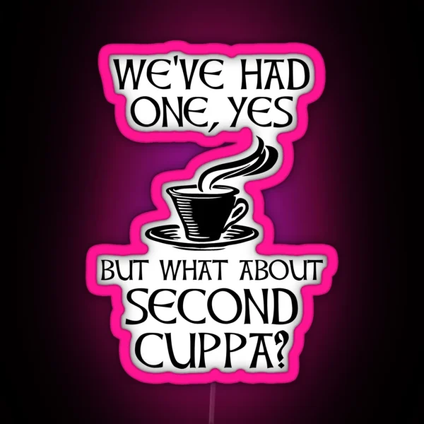We Ve Had One Yes But What About Second Cuppa RGB Neon Sign