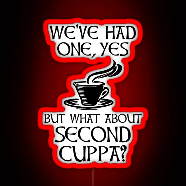 We Ve Had One Yes But What About Second Cuppa RGB Neon Sign