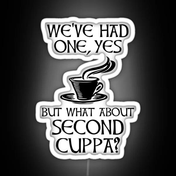 We Ve Had One Yes But What About Second Cuppa RGB Neon Sign