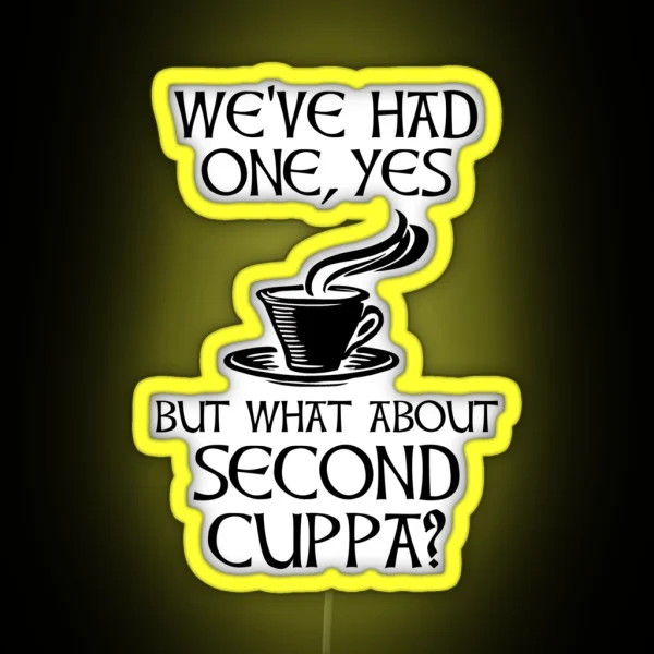 We Ve Had One Yes But What About Second Cuppa RGB Neon Sign