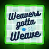 Neon sign reading 'Weavers Gotta Weave' in bold green letters.