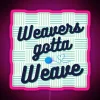 Neon sign reading 'Weavers Gotta Weave' with colorful pink and blue lettering against a dark background.
