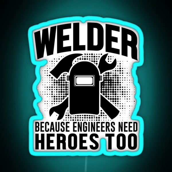Welder Because Tighteers Need Hero RGB Neon Sign