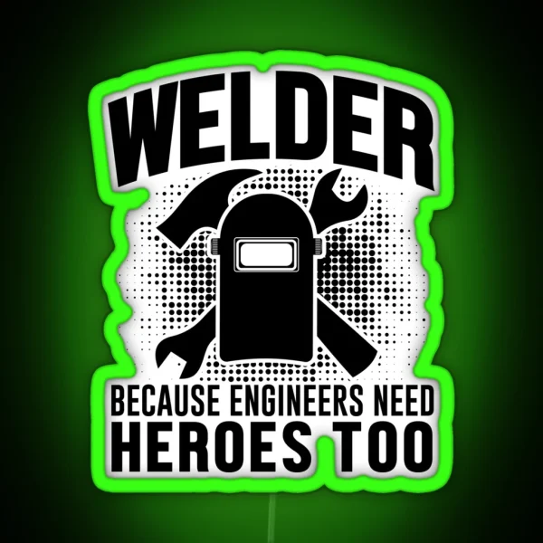 Welder Because Tighteers Need Hero RGB Neon Sign