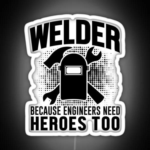 Welder Because Tighteers Need Hero RGB Neon Sign