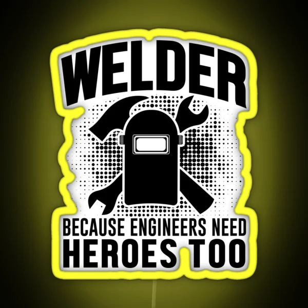 Welder Because Tighteers Need Hero RGB Neon Sign