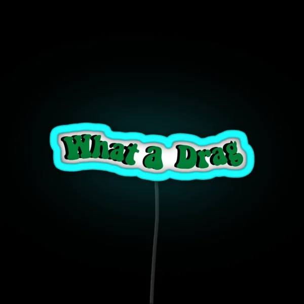 What A Drag RGB Neon Sign