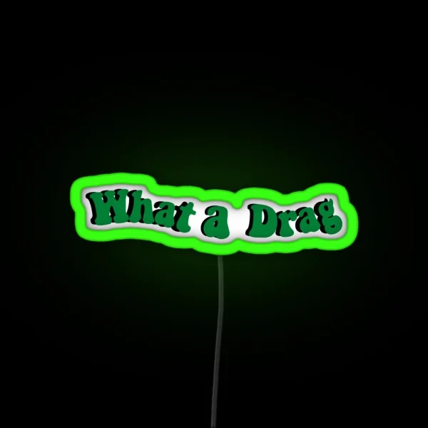 What A Drag RGB Neon Sign