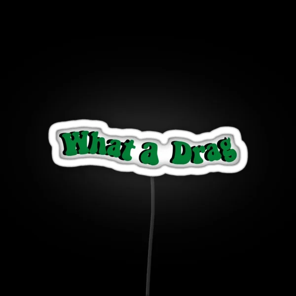 What A Drag RGB Neon Sign
