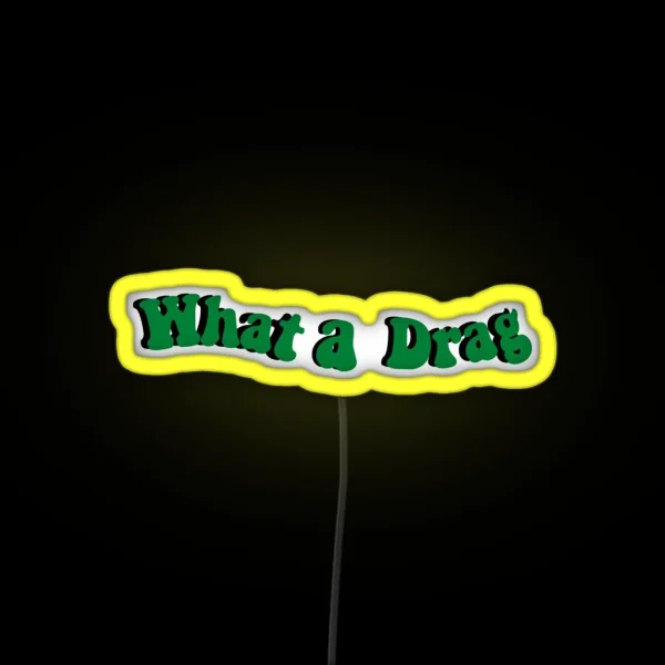 What A Drag RGB Neon Sign