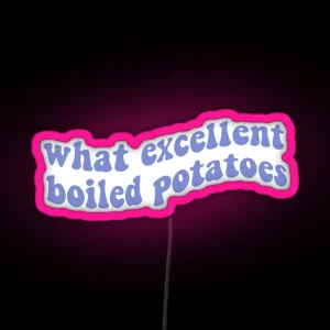 What Excellent Boiled Potatoes Pride And Prejudice RGB Neon Sign