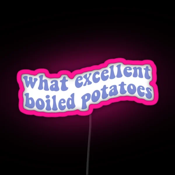 What Excellent Boiled Potatoes Pride And RGB Neon Sign