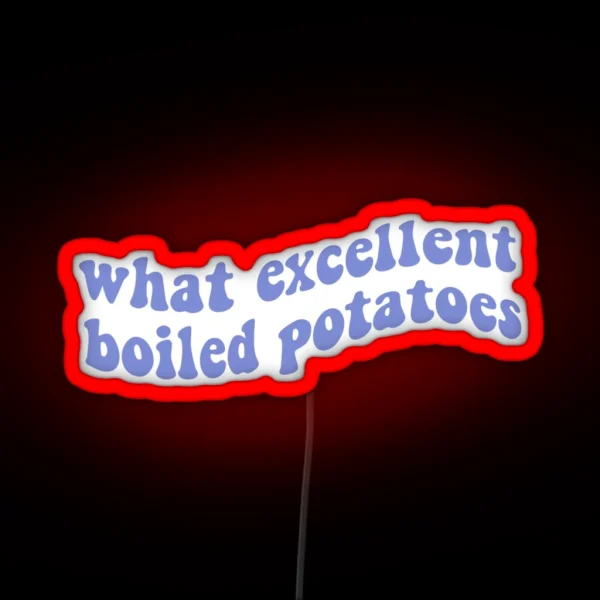 What Excellent Boiled Potatoes Pride And RGB Neon Sign