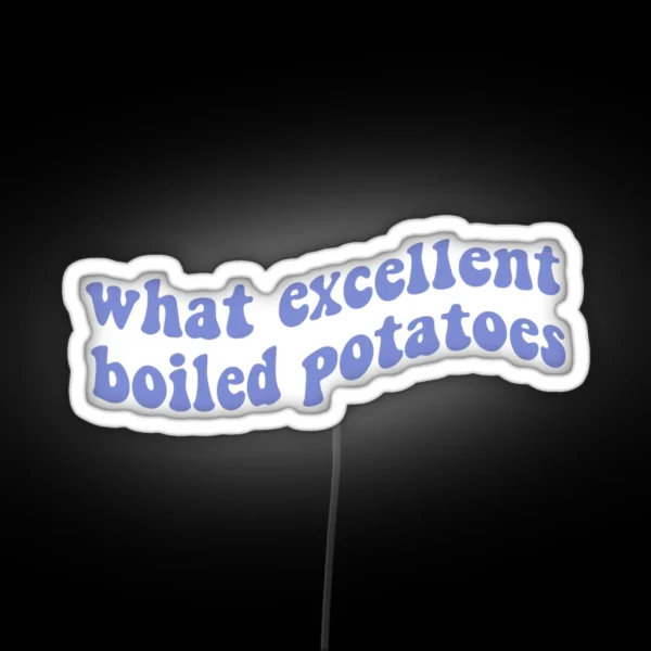 What Excellent Boiled Potatoes Pride And RGB Neon Sign