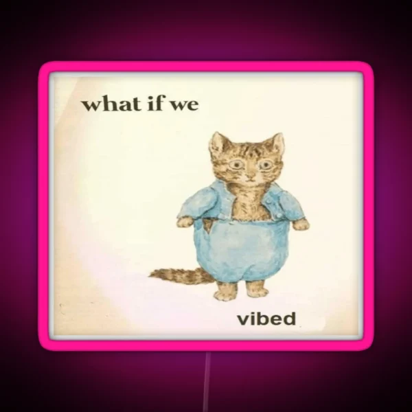 What If We Vibed Cat RGB Neon Sign