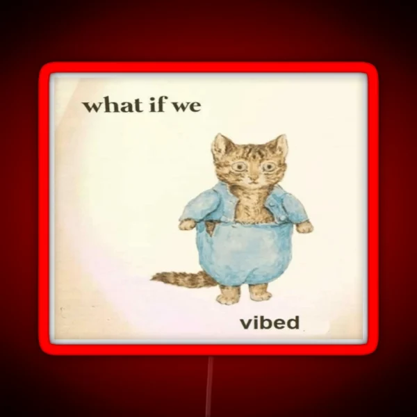 What If We Vibed Cat RGB Neon Sign