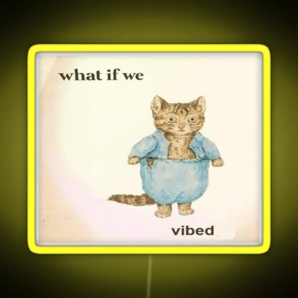 What If We Vibed Cat RGB Neon Sign