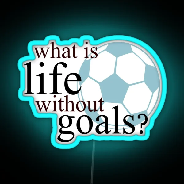 What Is Life Without Goals Soccer RGB Neon Sign